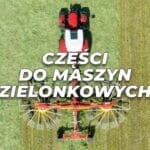 Części zamienne do maszyn zielonkowych