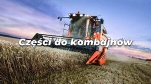 Części do kombajnów